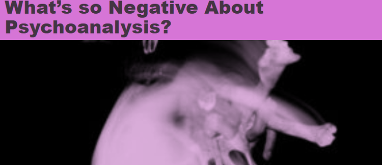 What’s so Negative About Psychoanalysis?
